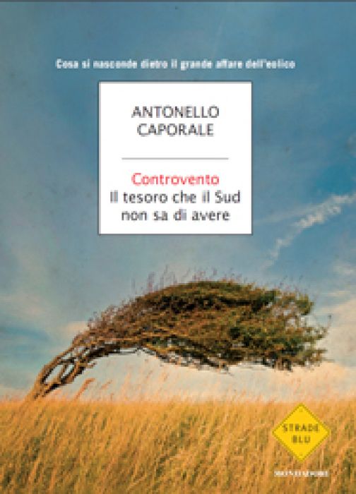 ‘Controvento’: il libro inchiesta di Antonello Caporale sull’eolico.