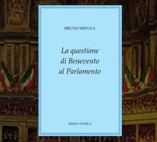 “La questione di Benevento in Parlamento”, in distribuzione il nuovo libro di Bruno Menna